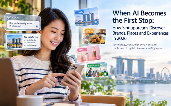 When AI Becomes the First Stop: How Singaporeans Discover Brands, Places and Experiences in 2026 – 当人工智能成为发现信息的第一站:2026年新加坡人如何发现品牌、地点与体验
